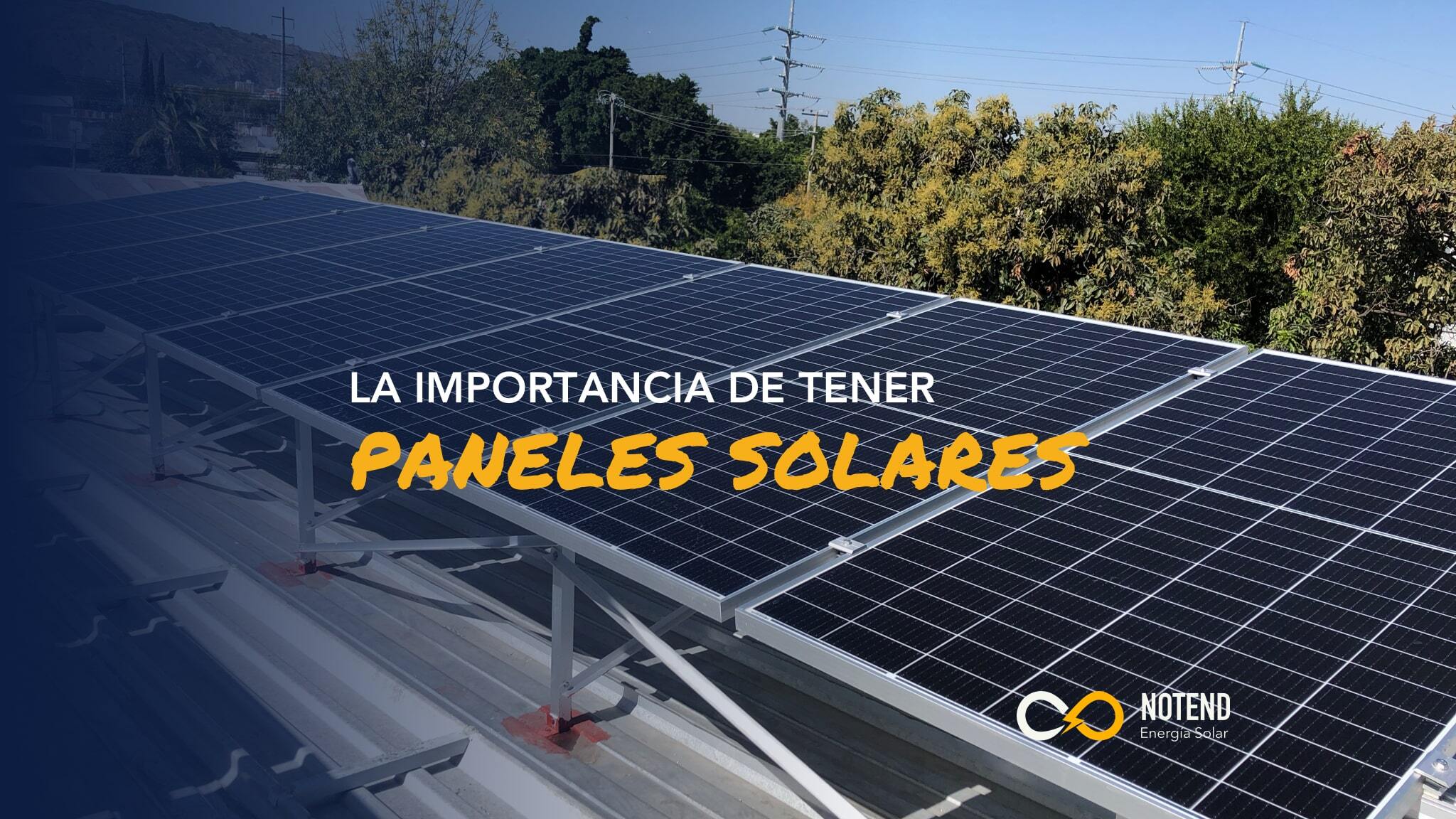 ¿Por Qué Tengo Que Poner Paneles Solares? - Notend Blog